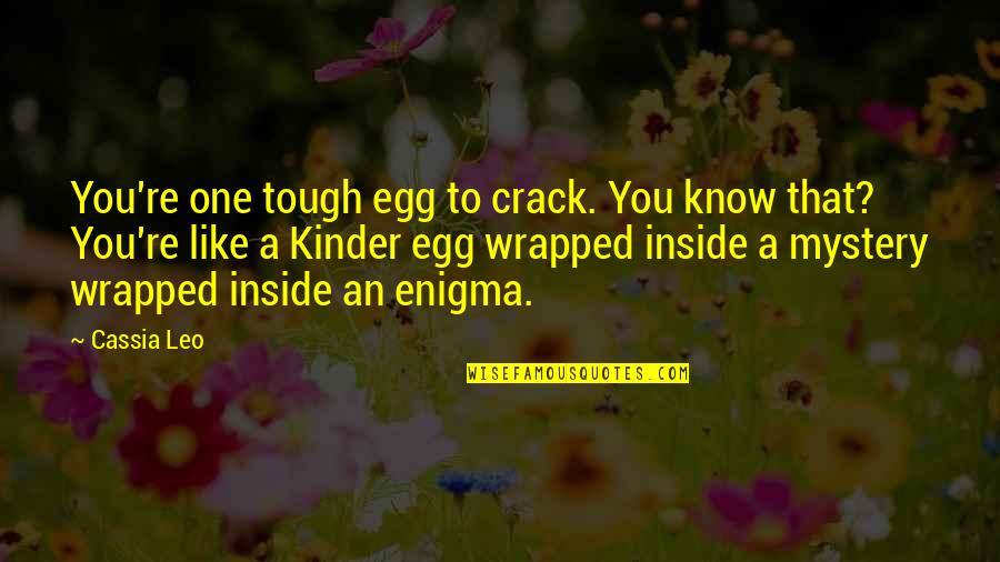 Depredadora Cristian Quotes By Cassia Leo: You're one tough egg to crack. You know Depredadora Cristian Quotes By Cassia Leo: You're one tough egg to crack. You know