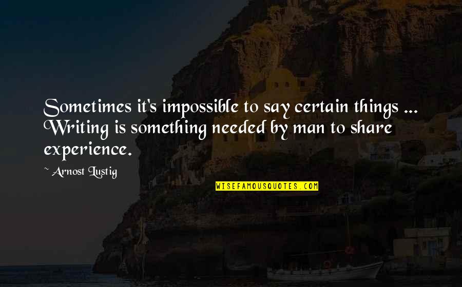 Depredadora Significado Quotes By Arnost Lustig: Sometimes it's impossible to say certain things ...