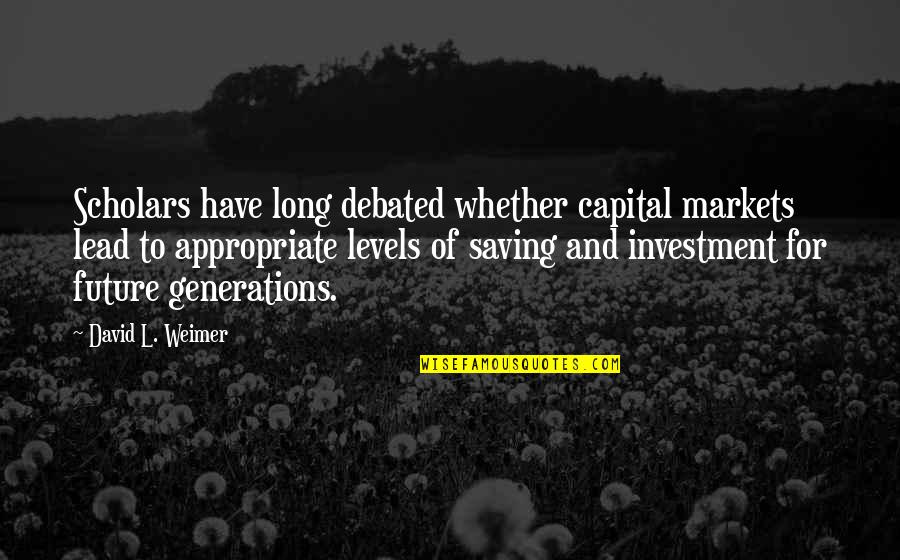 Depredadora Significado Quotes By David L. Weimer: Scholars have long debated whether capital markets lead