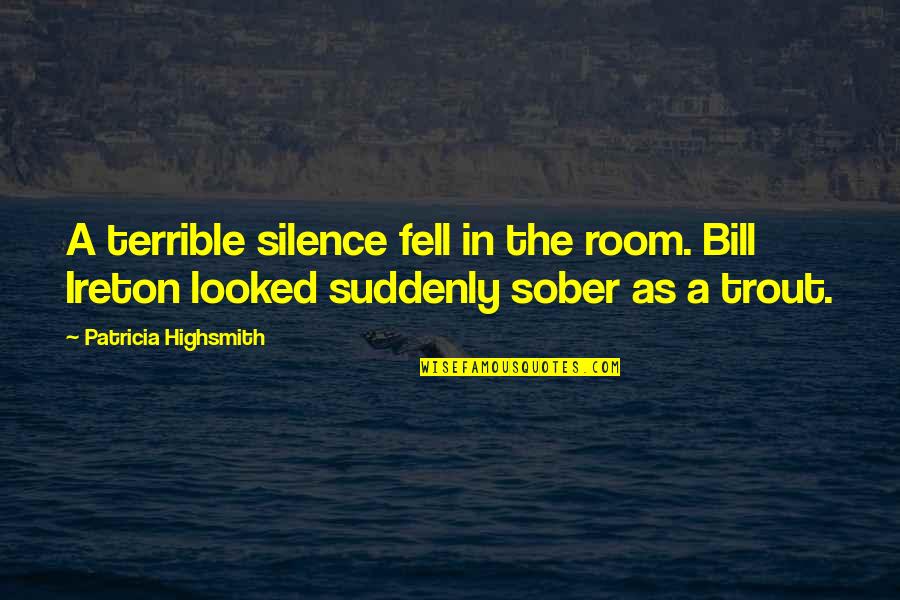 Depredation Quotes By Patricia Highsmith: A terrible silence fell in the room. Bill