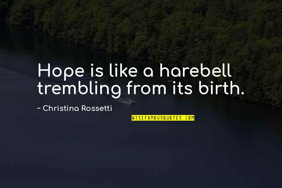 Depredations Means Quotes By Christina Rossetti: Hope is like a harebell trembling from its Depredations Means Quotes By Christina Rossetti: Hope is like a harebell trembling from its