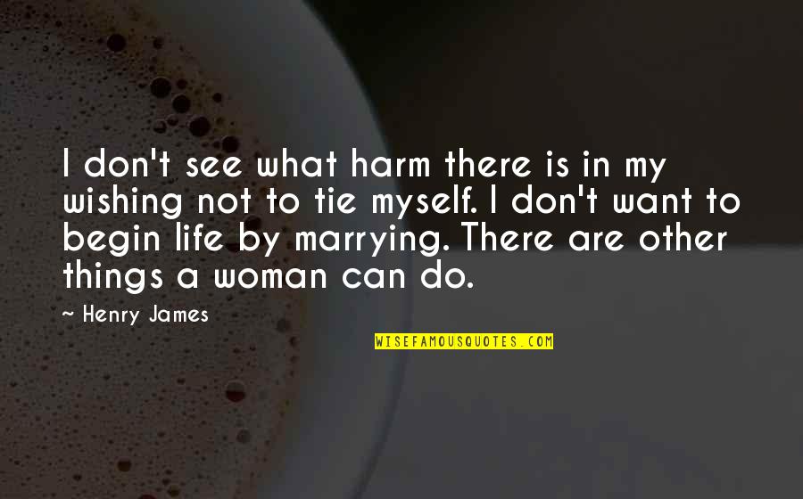 Depredations Means Quotes By Henry James: I don't see what harm there is in Depredations Means Quotes By Henry James: I don't see what harm there is in