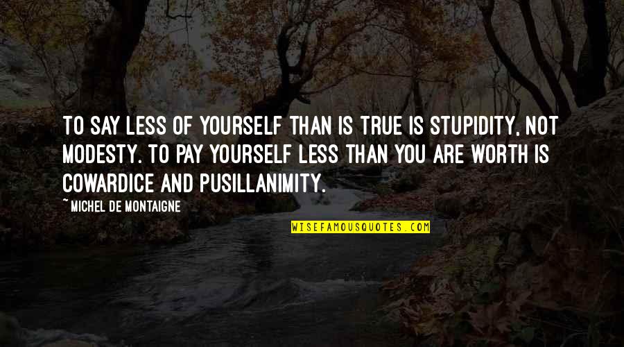 Depredations Means Quotes By Michel De Montaigne: To say less of yourself than is true Depredations Means Quotes By Michel De Montaigne: To say less of yourself than is true