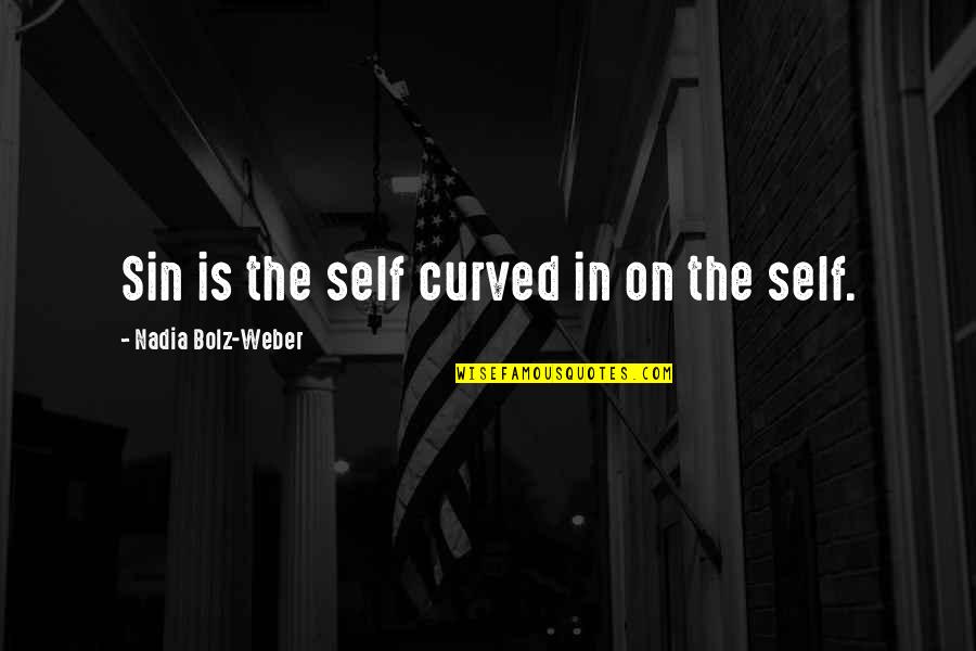 Depreive Quotes By Nadia Bolz-Weber: Sin is the self curved in on the