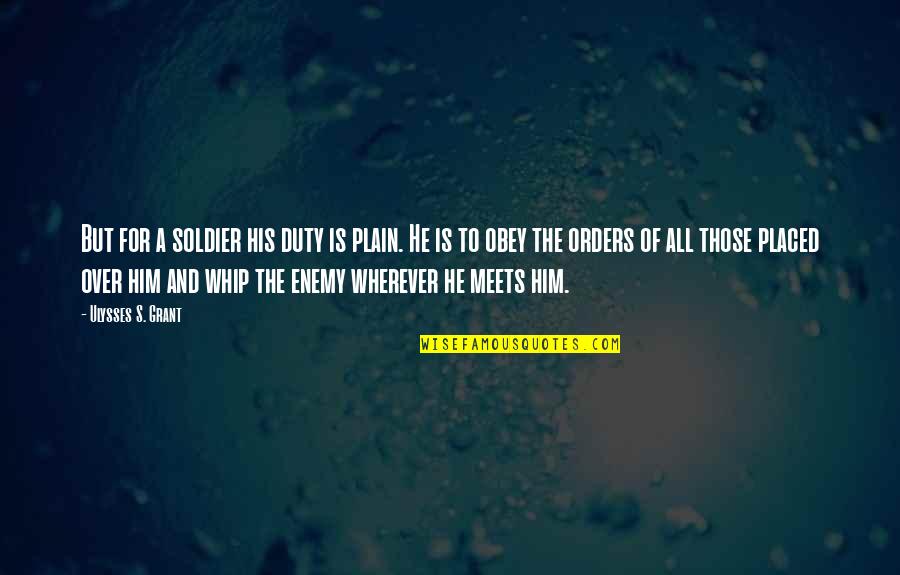 Depremler Neden Quotes By Ulysses S. Grant: But for a soldier his duty is plain.