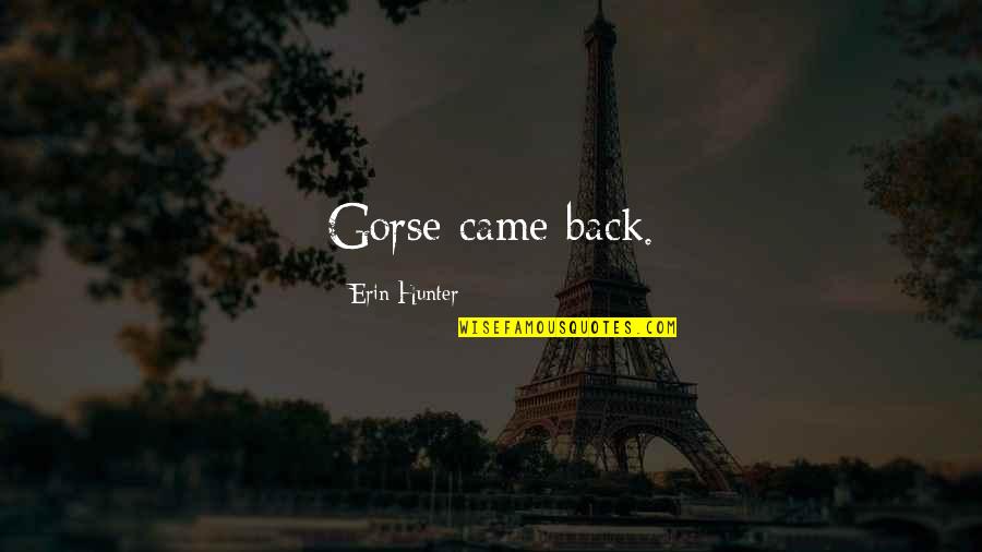Depresie Psihotica Quotes By Erin Hunter: Gorse came back. Depresie Psihotica Quotes By Erin Hunter: Gorse came back.