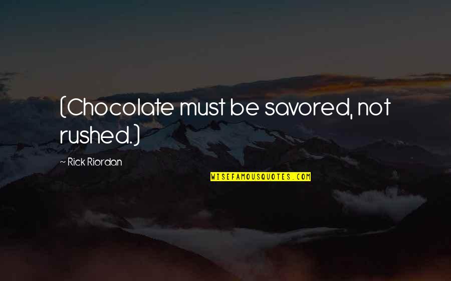 Depresie Psihotica Quotes By Rick Riordan: (Chocolate must be savored, not rushed.) Depresie Psihotica Quotes By Rick Riordan: (Chocolate must be savored, not rushed.)