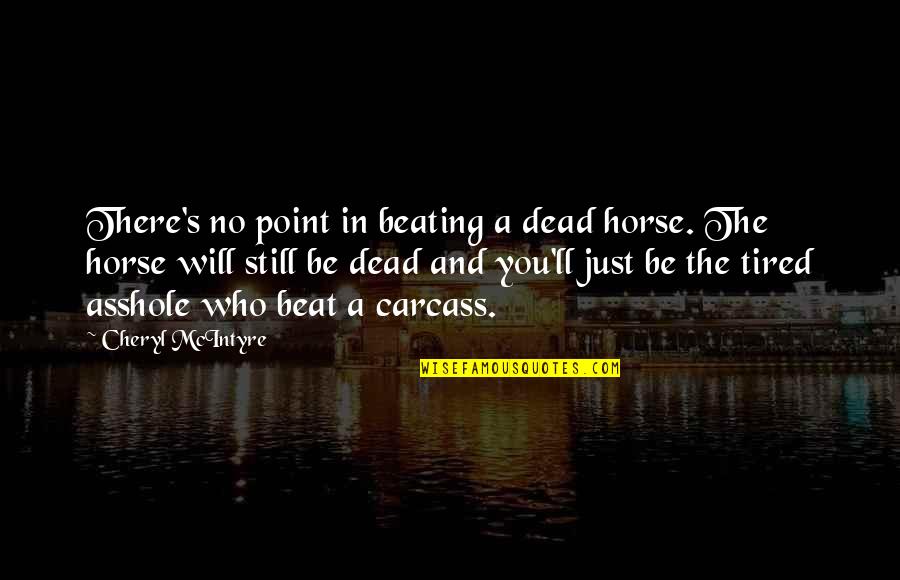 Depresion Quotes By Cheryl McIntyre: There's no point in beating a dead horse. Depresion Quotes By Cheryl McIntyre: There's no point in beating a dead horse.