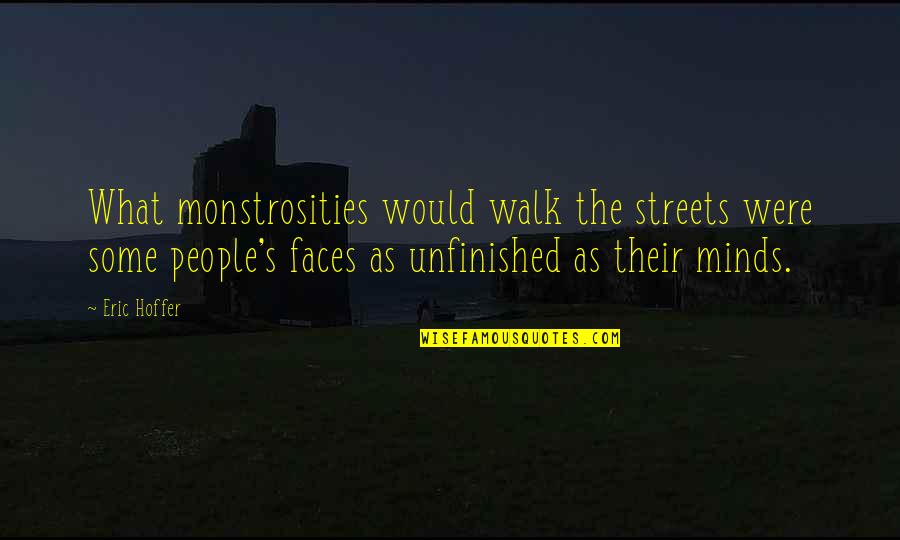 Depresion Quotes By Eric Hoffer: What monstrosities would walk the streets were some