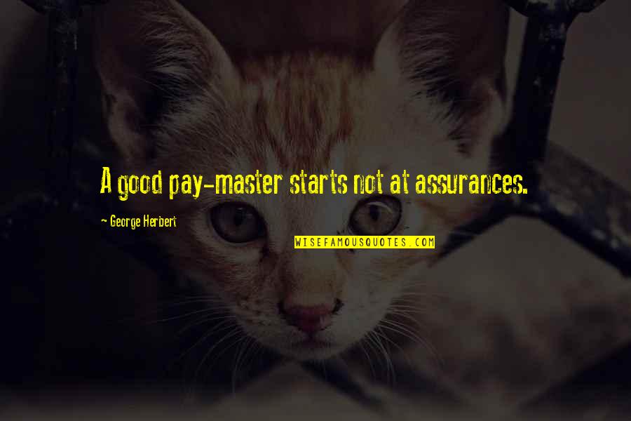 Depresion Quotes By George Herbert: A good pay-master starts not at assurances.