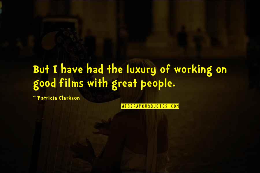 Depresiunea Brasovului Quotes By Patricia Clarkson: But I have had the luxury of working