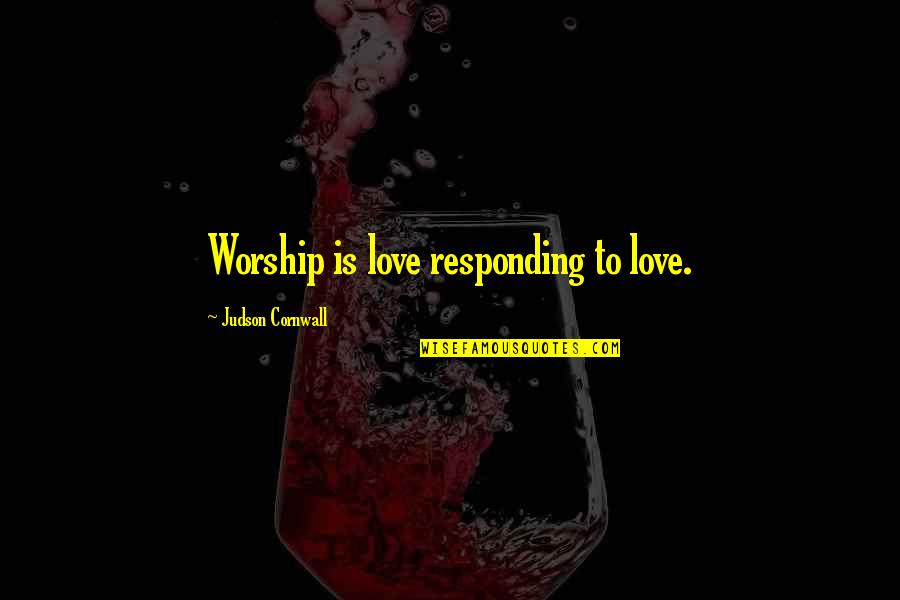 Depresiunea Colinara Quotes By Judson Cornwall: Worship is love responding to love. Depresiunea Colinara Quotes By Judson Cornwall: Worship is love responding to love.