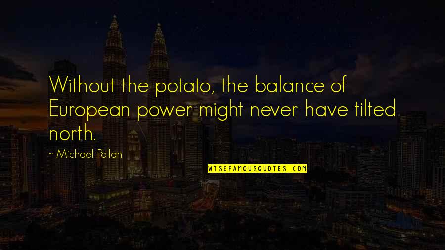 Depresiva Definicion Quotes By Michael Pollan: Without the potato, the balance of European power