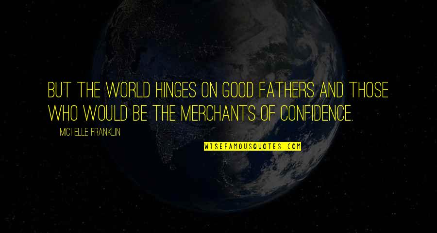 Depresiva Definicion Quotes By Michelle Franklin: But the world hinges on good fathers and