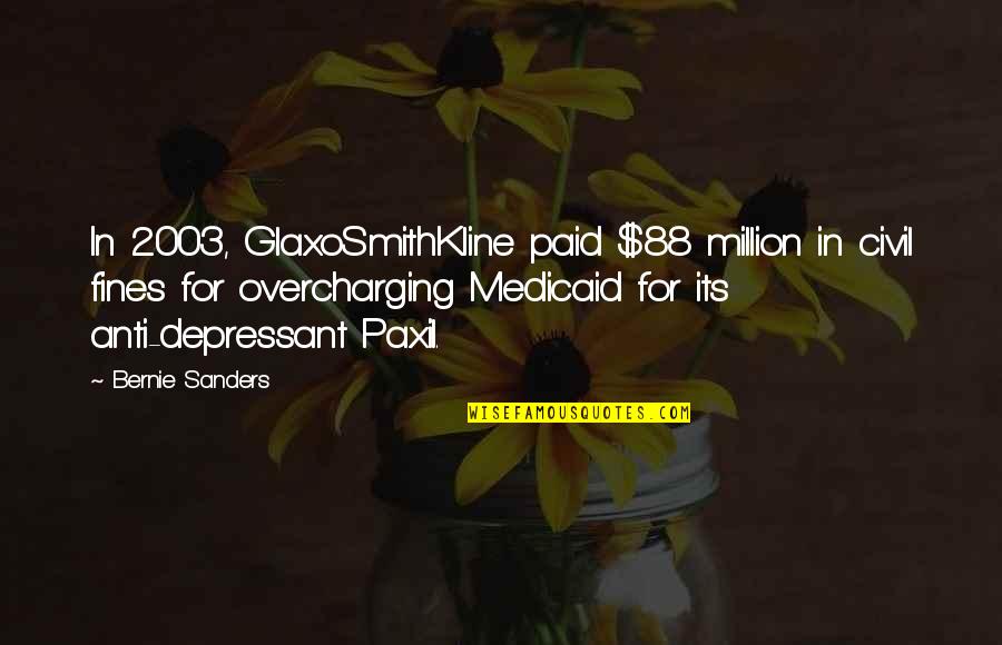 Depressant Quotes By Bernie Sanders: In 2003, GlaxoSmithKline paid $88 million in civil