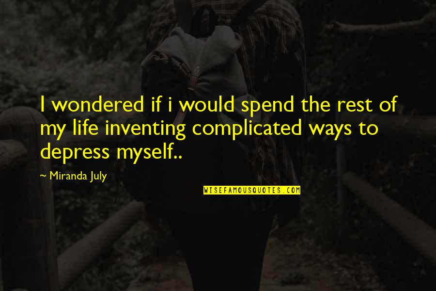 Depress'd Quotes By Miranda July: I wondered if i would spend the rest Depress'd Quotes By Miranda July: I wondered if i would spend the rest