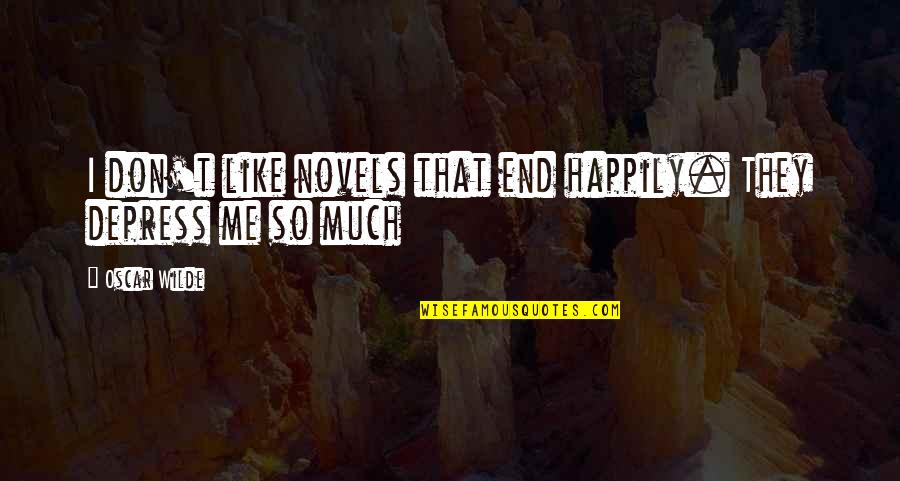 Depress'd Quotes By Oscar Wilde: I don't like novels that end happily. They
