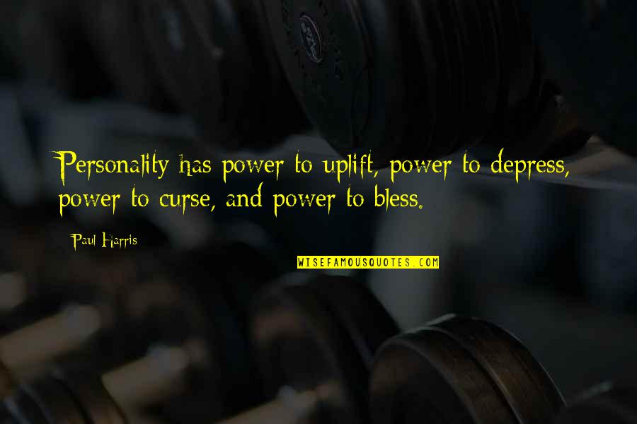 Depress'd Quotes By Paul Harris: Personality has power to uplift, power to depress, Depress'd Quotes By Paul Harris: Personality has power to uplift, power to depress,