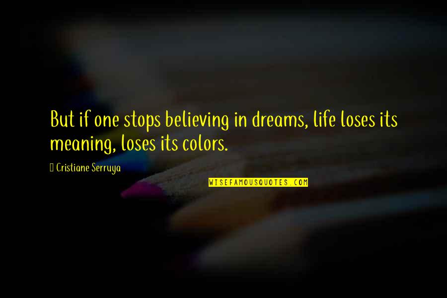 Depressed And Stressed Quotes By Cristiane Serruya: But if one stops believing in dreams, life