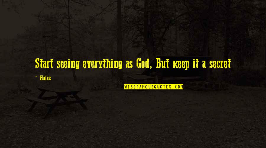 Depressed Because Of Love Quotes By Hafez: Start seeing everything as God, But keep it
