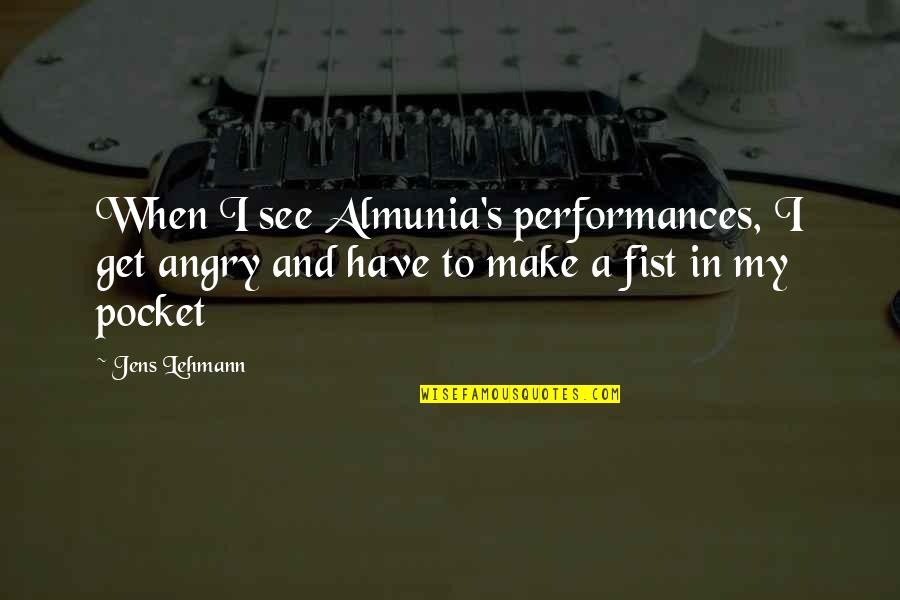 Depressed Car Quotes By Jens Lehmann: When I see Almunia's performances, I get angry