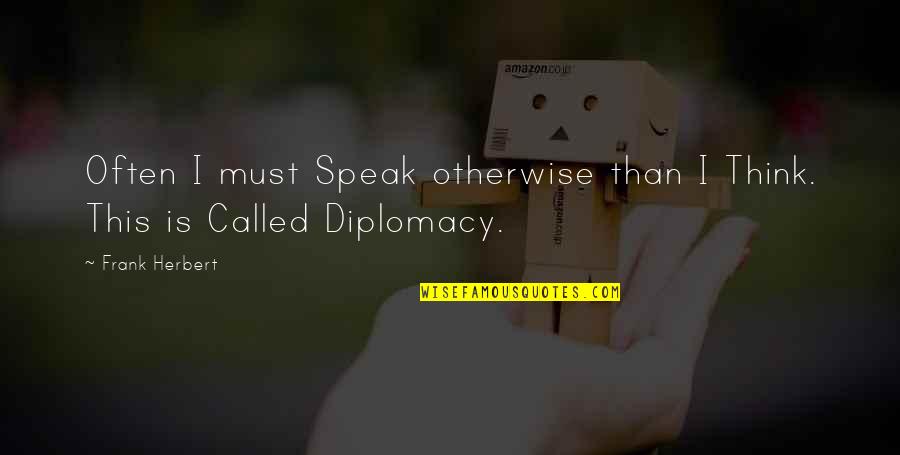Depressed Feelings Quotes By Frank Herbert: Often I must Speak otherwise than I Think.