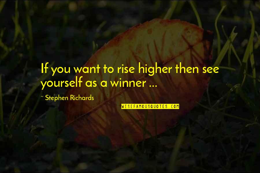 Depressed Friends To Cheer Up Quotes By Stephen Richards: If you want to rise higher then see