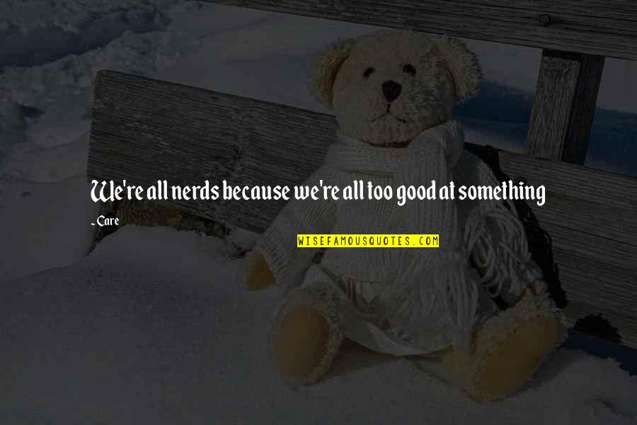 Depressed Hurt Quotes By Care: We're all nerds because we're all too good