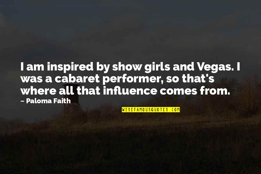Depressed Hurt Quotes By Paloma Faith: I am inspired by show girls and Vegas.