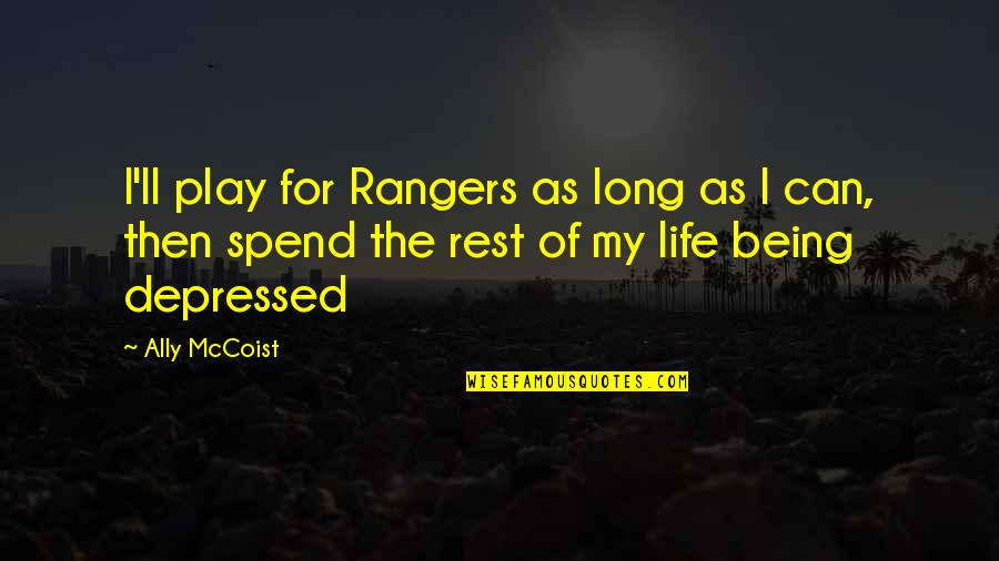 Depressed Life Quotes By Ally McCoist: I'll play for Rangers as long as I