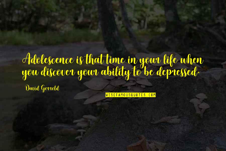 Depressed Life Quotes By David Gerrold: Adolescence is that time in your life when