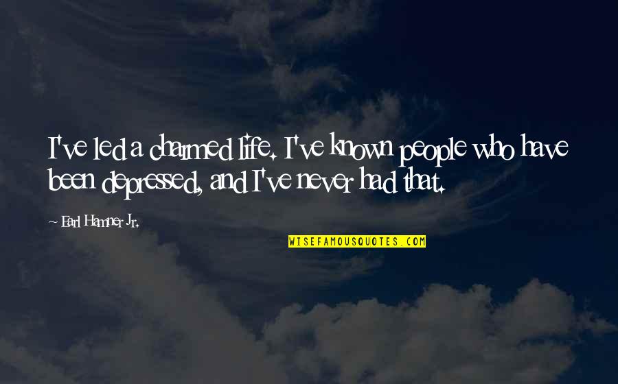 Depressed Life Quotes By Earl Hamner Jr.: I've led a charmed life. I've known people