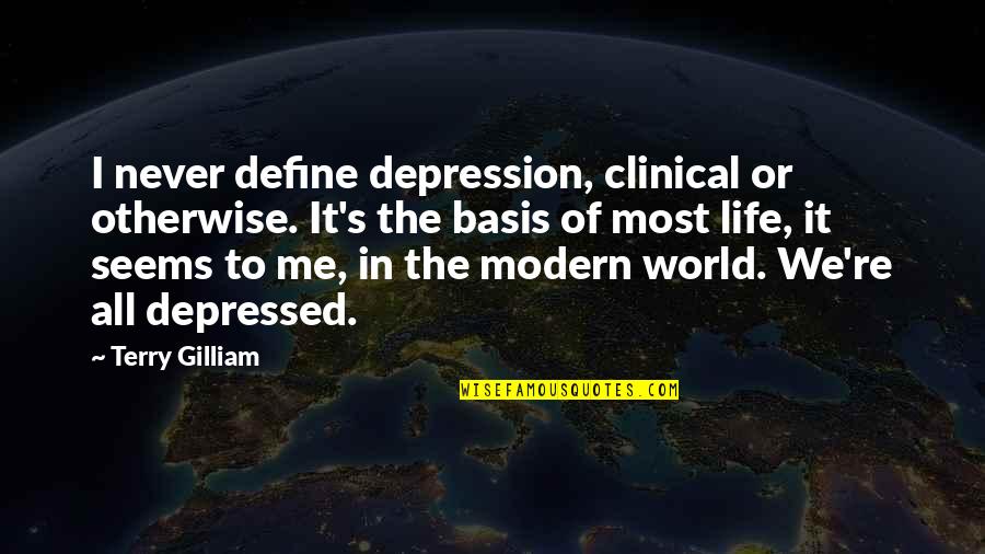 Depressed Life Quotes By Terry Gilliam: I never define depression, clinical or otherwise. It's