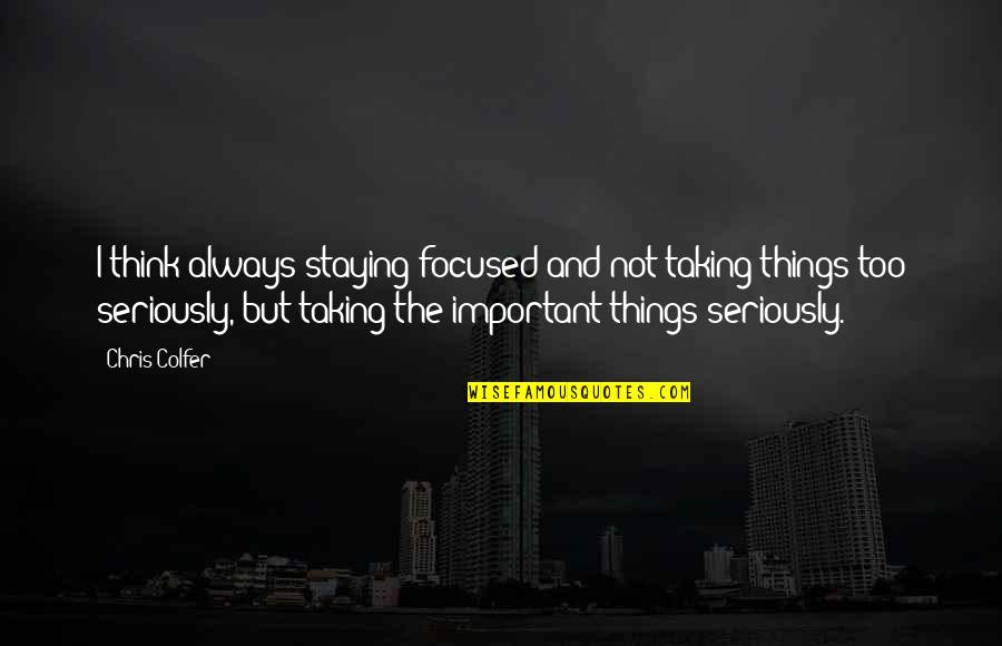 Depressed Meme Quotes By Chris Colfer: I think always staying focused and not taking
