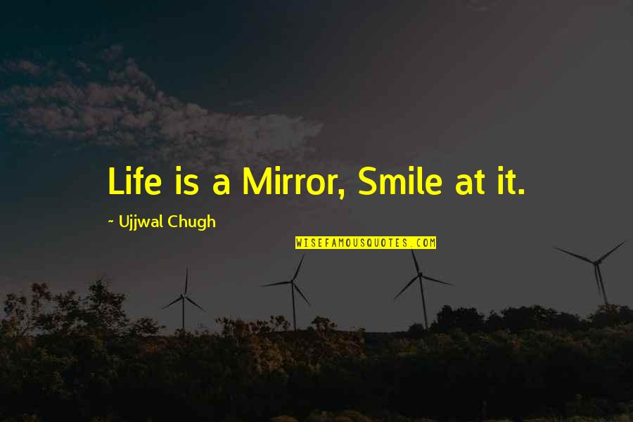 Depressed Movie Quotes By Ujjwal Chugh: Life is a Mirror, Smile at it.