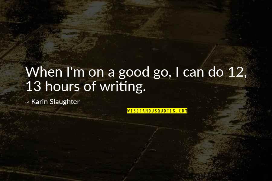 Depressed Pain Crying Quotes By Karin Slaughter: When I'm on a good go, I can