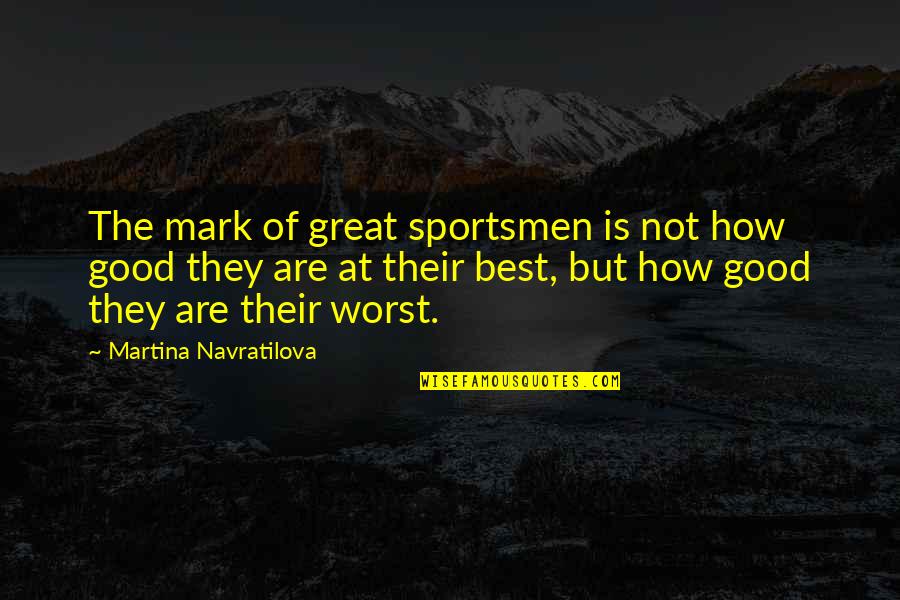 Depressed Pain Crying Quotes By Martina Navratilova: The mark of great sportsmen is not how