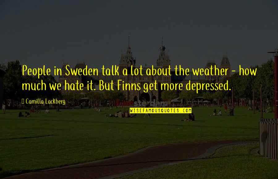 Depressed People Quotes By Camilla Lackberg: People in Sweden talk a lot about the