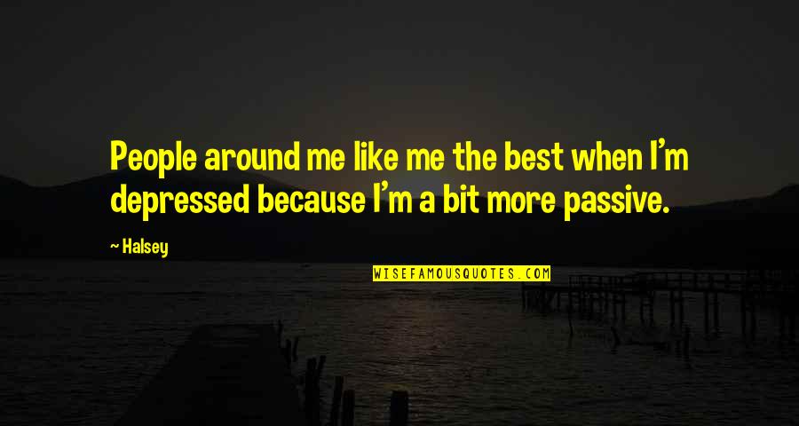 Depressed People Quotes By Halsey: People around me like me the best when