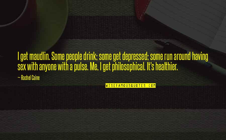 Depressed People Quotes By Rachel Caine: I get maudlin. Some people drink; some get