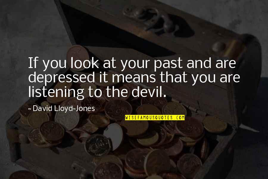 Depressed Quotes By David Lloyd-Jones: If you look at your past and are