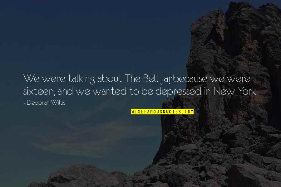 Depressed Quotes By Deborah Willis: We were talking about The Bell Jar, because