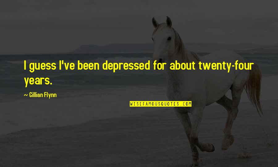 Depressed Quotes By Gillian Flynn: I guess I've been depressed for about twenty-four