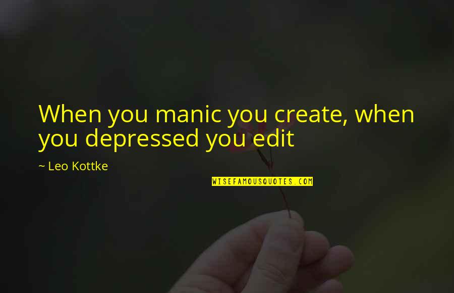Depressed Quotes By Leo Kottke: When you manic you create, when you depressed