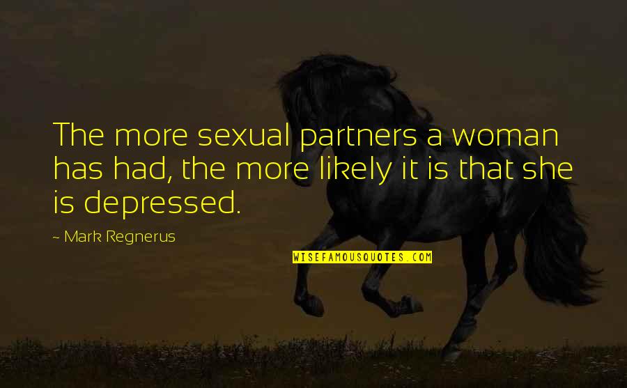 Depressed Quotes By Mark Regnerus: The more sexual partners a woman has had,