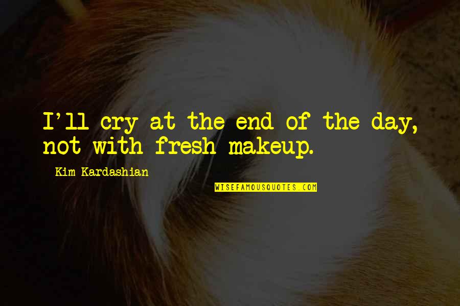Depressed You Forgot My Birthday Sad Quotes By Kim Kardashian: I'll cry at the end of the day,