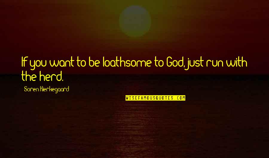Depressing Being Alone Quotes By Soren Kierkegaard: If you want to be loathsome to God,