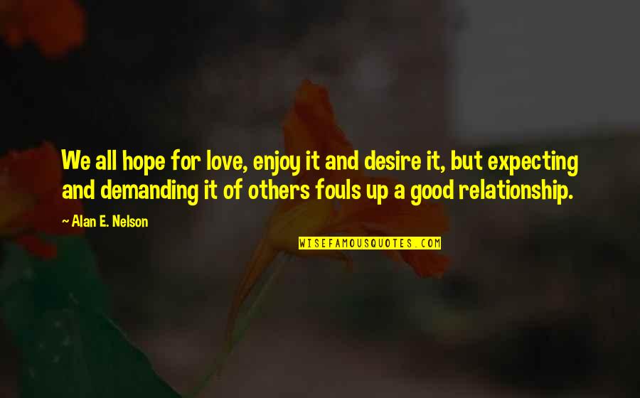 Depressing Drawings Quotes By Alan E. Nelson: We all hope for love, enjoy it and Depressing Drawings Quotes By Alan E. Nelson: We all hope for love, enjoy it and