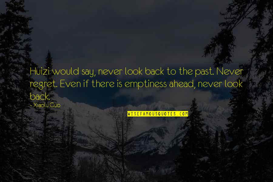 Depressing Emo Quotes By Xiaolu Guo: Huizi would say, never look back to the