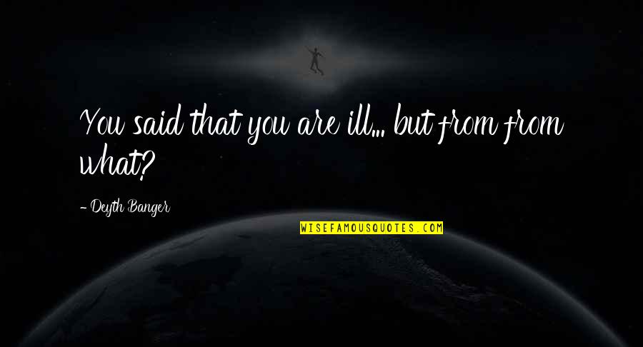 Depressing Holidays Quotes By Deyth Banger: You said that you are ill... but from Depressing Holidays Quotes By Deyth Banger: You said that you are ill... but from